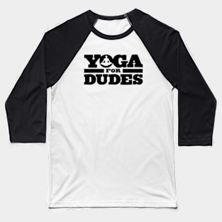 YOGA FOR DUDES! (black logo for light shirts) Baseball T-Shirt